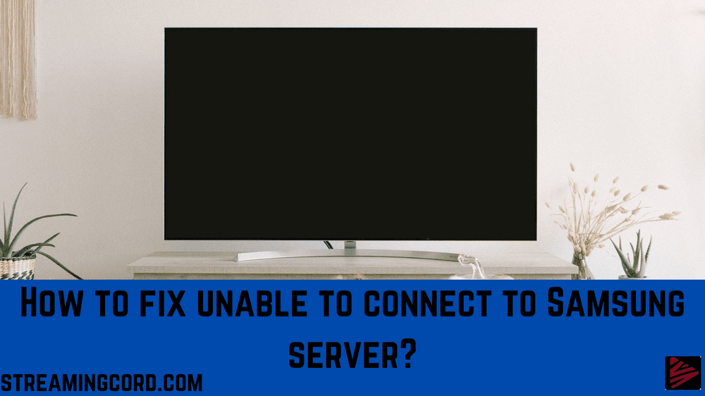 How to fix unable to connect to Samsung server