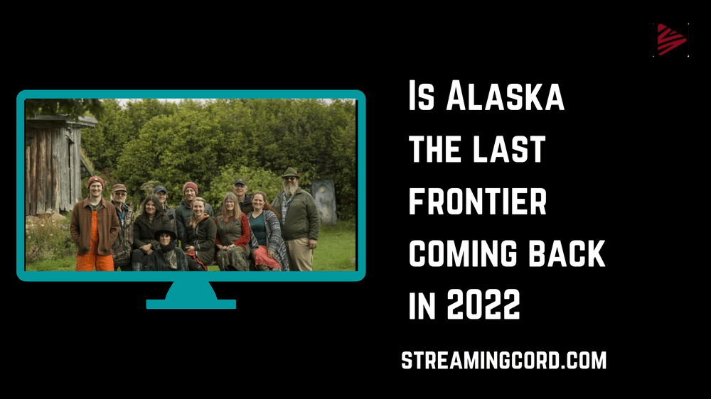 is alaska the last frontier coming back in 2022