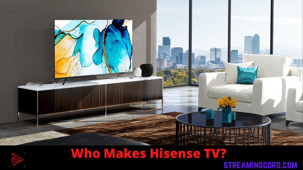 who makes hisense tvs
