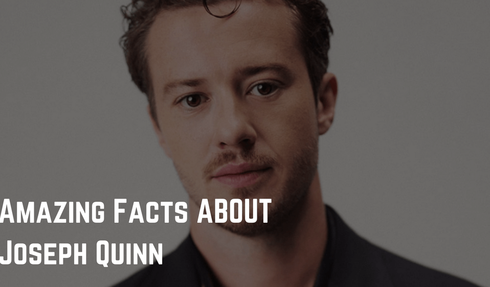 Facts About Joseph Quinn